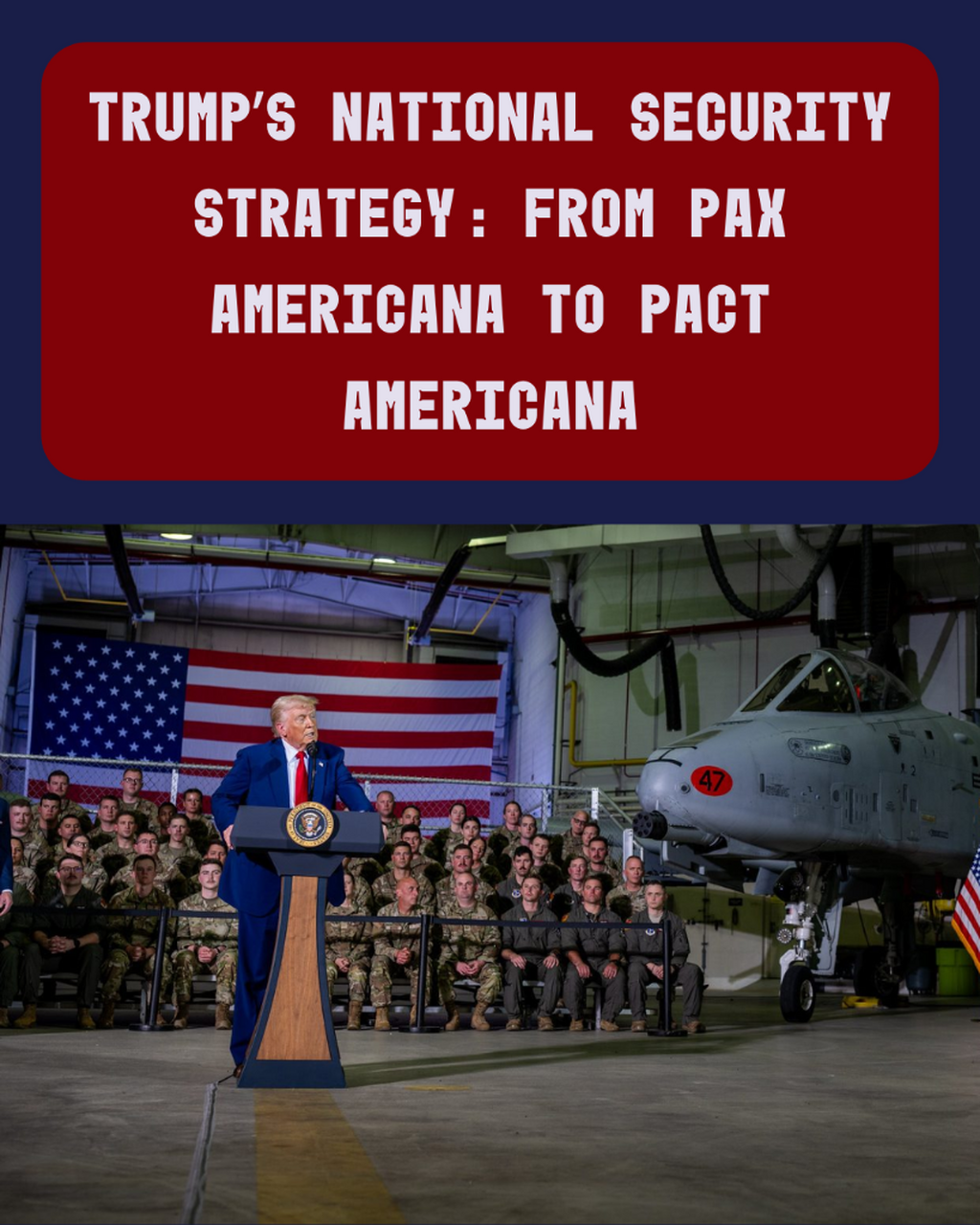 Trump&rsquo;s national security strategy: from Pax Americana to Pact Americana